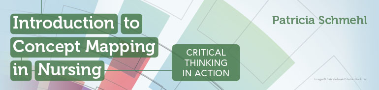 Introduction to Concept Mapping in Nursing: Critical Thinking in Action